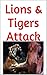 Lions & Tigers Attack