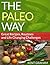 The Paleo Way: GREAT RECIPES, ROUTINES, AND LIFE CHANGING CHALLENGES