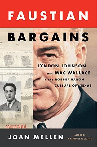 Faustian Bargains: Lyndon Johnson and Mac Wallace in the Robber Baron Culture of Texas (Kindle Edition)