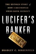 Lucifer's Banker: The Untold Story of How I Destroyed Swiss Banking Secrecy