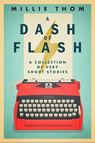 A Dash of Flash: A Collection of Very Short Stories (Kindle Edition)