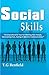Social Skills: A Comprehensive Tool For Meeting New People, Overcoming Fear, Dating & Effective Communication (Guidebook, Social Anxiety, Social Psychology, Conversation Tactics)