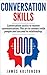 Conversation skills: Conversation tactics to master communication The art to connect with people and succeed in relationship