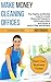 Make Money Cleaning Offices: The highly profitable way to create financial freedom, eliminate debt, and enjoy a worry-free retirement