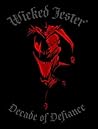 Wicked Jester: A Decade of Defiance Wicked Jester: A Decade of Defiance