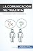 Domina la Comunicación No Violenta: Los trucos para emplear la CNV en el ámbito laboral (Coaching) (Spanish Edition)
