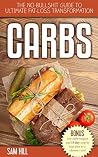 CARBS: The no-bullshit guide to ultimate fat loss transformation (carbs, low carb, diet, weight loss) (low carb, low carb cookbook, fat loss)