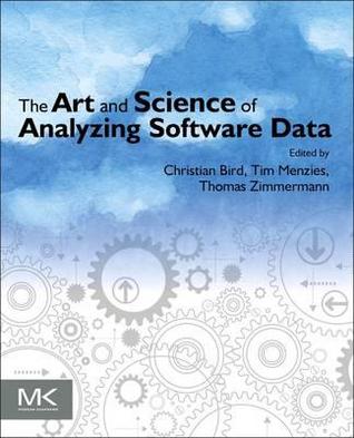 The Art and Science of Analyzing Software Data (Paperback)