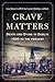 Grave Matters: Death and Dy...