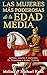 Las mujeres más poderosas de la Edad Media: reinas, santas y asesinas. De Teodora a Isabel Tudor.