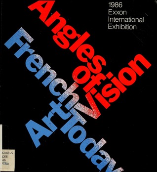 Angles of vision: French art today : 1986 Exxon international exhibition (Paperback)