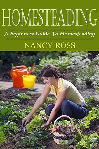 Homesteading: A Beginners Guide To Homesteading (Kindle Edition)