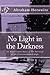 No Light in the Darkness: A...