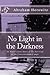 No Light in the Darkness by Abraham Chaim Horowitz