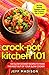 Crock-Pot Kitchen 101: 100 Slow Cooker Recipes To Make The Most Out Of Your Slow Cooker