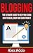 Blogging: The Ultimate Guide To Help You Learn How To Blog, Enjoy And Earn From It: Blogging, Make Money Blogging, Blog, Blogging For Profit, Blogging For Beginners Book 1 (Make Money Online 2)