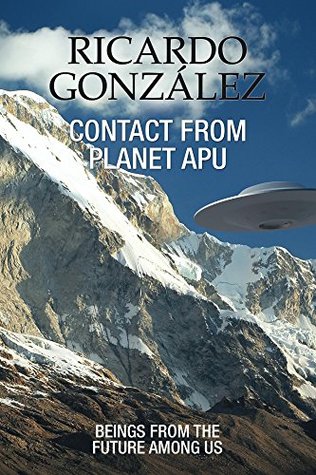Contact From Planet Apu: Beings From the Future Among Us (Kindle Edition)