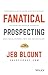 Fanatical Prospecting Blount, Jeb by Jeb Blount