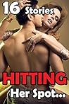 Hitting Her Spot... 16 Stories of Exactly What It Sounds Like! Hitting Her Spot... 16 Stories of Exactly What It Sounds Like!