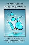 Anthology of Modern Fairy Tales #2: 5 Original Tales About Wishful Happy Endings to Real and Imaginary Experiences (An Anthology of Modern Fairy Tales)