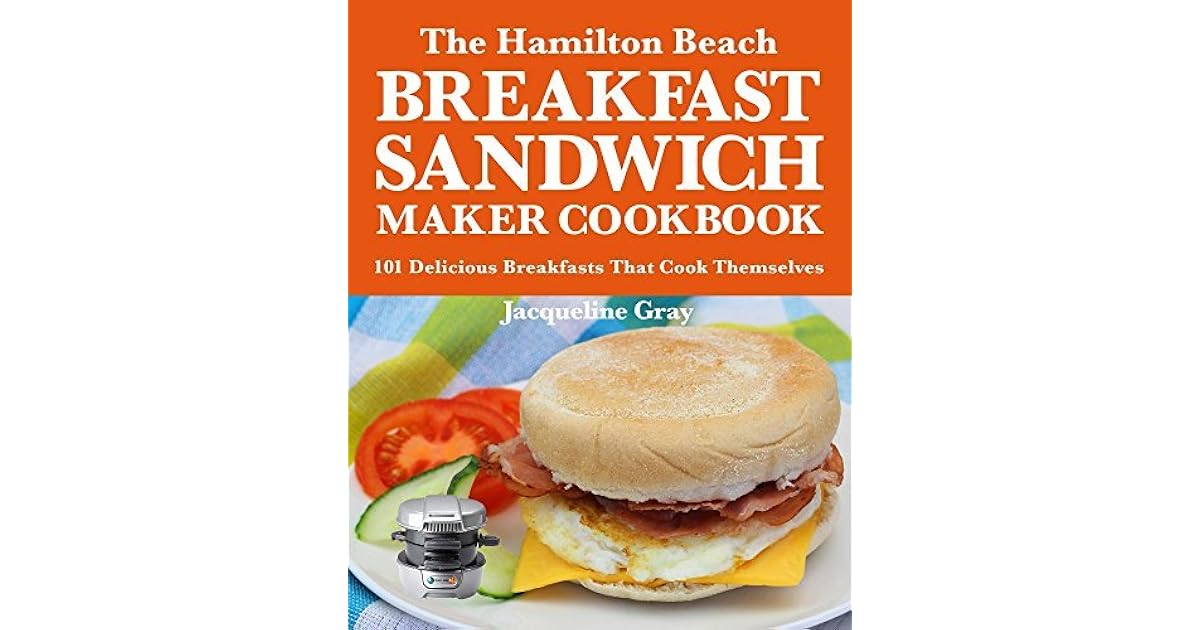 The Hamilton Beach Breakfast Sandwich Maker Cookbook 101 Delicious