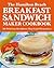 The Hamilton Beach Breakfast Sandwich Maker Cookbook: 101 Delicious Breakfasts That Cook Themselves
