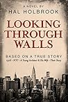 Looking Through Walls: A 20th Century Historical Novel Based on a True Story (Multigenerational Biographical Family Saga) Looking Through Walls: A 20th Century Historical Novel Based on a True Story (Multigenerational Biographical Family Saga)