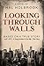 Looking Through Walls: A 20th Century Historical Novel Based on a True Story (Multigenerational Biographical Family Saga)