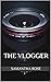 The Vlogger: the ULTIMATE m...