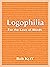 Logophilia: For the Love of...