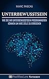 Unterbewusstsein: Wie Sie Ihr Unterbewusstsein programmieren können, um Ihre Ziele zu erreichen (Unterbewusstsein programmieren, Unterbewusstsein beeinflussen, ... Gesetz der Anziehung) (German Edition) Unterbewusstsein: Wie Sie Ihr Unterbewusstsein programmieren können, um Ihre Ziele zu erreichen (Unterbewusstsein programmieren, Unterbewusstsein beeinflussen, ... Gesetz der Anziehung) (German Edition)