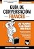 Guía de Conversación Español-Francés y mini diccionario de 250 palabras (Spanish collection nº 114) (Spanish Edition)