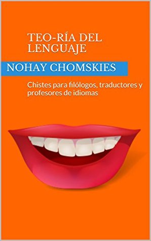 Teo-Ría del lenguaje: Chistes para filólogos, traductores y profesores de idiomas (Spanish Edition)