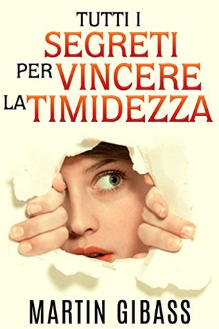 Tutti i segreti per vincere la timidezza (Tradotto) (Italian Edition)