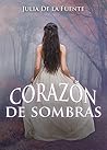 Corazón de sombras by Julia De la Fuente Corazón de sombras by Julia De la Fuente