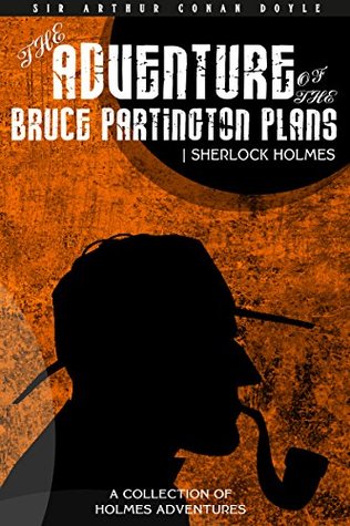 The Adventure of the Bruce-Partington Plans: A Collection of Sherlock Holmes Adventures