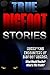 True Bigfoot Stories: Horri...