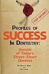 Profiles of Success In Dentistry: Secrets of Street Smart Dentists Profiles of Success In Dentistry: Secrets of Street Smart Dentists