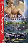 Protecting His Pregnant Mate (New Luna Werewolves, #9) Protecting His Pregnant Mate (New Luna Werewolves, #9)
