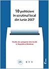 10 politicieni în scrutinul local din iunie 2007  by Igor Munteanu