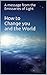 How to Change you and the World: A message from the Emissaries of Light