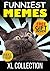 Memes: Best Memes, XL Collection (Ultimate Funny Memes Book 37)(Memes, Memes XL, Memes For Kids, Cat Memes, Funny fails, Photoshop fails, Texting fails, Ultimate memes) (Free Memes)