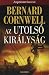 Az utolsó királyság by Bernard Cornwell Az utolsó királyság by Bernard Cornwell