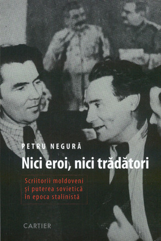 Nici eroi, nici trădători: scriitorii moldoveni și puterea sovietică în epoca stalinistă