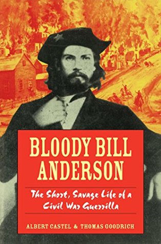 Bloody Bill Anderson: The Short, Savage Life of a Civil War Guerrilla (Kindle Edition)