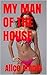 MY MAN OF THE HOUSE - Erotica: Man of the House Erotica, Brat Taboo Erotica, Sex erotica Stories, (Taboo Erotica, Free Sex Taboo, Romance Book 1)