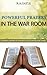Learning To Pray: Powerful Prayers In The War Room: Battle Plan for Prayer, Prayers for the Prayer Warrior