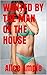 WANTED BY THE MAN OF THE HOUSE Erotica: man of the house taboo erotica, taboo erotica, sex story, brat taboo (Free short sex story, sex stories for adults, Book 1)