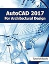 AutoCAD 2017 For Architectural Design AutoCAD 2017 For Architectural Design
