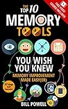 The Top 10 Memory Tools You Wish You Knew: Memory Improvement Made Easy(er) (Remember Anything You Want Book 1)